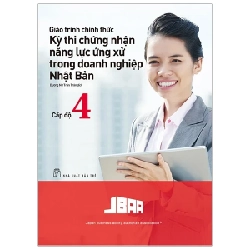 Giáo Trình Chính Thức - Kỳ Thi Chứng Nhận Năng Lực Ứng Xử Trong Doanh Nghiệp Nhật Bản - Cấp Độ 4 - JBAA (Mới 100%) Tiếng Nhật, NXB Trẻ - SÁCH ĐẠI HỌC