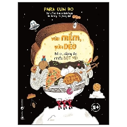 Vừa mềm vừa dẻo - Bé ơi, đừng ăn nhiều Bột mì! - Park Eun Ho - 2023 - Tủ ong mật, Thiếu nhi Rebooks.vn