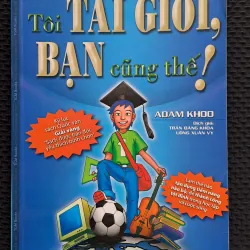 Tôi tài giỏi, Bạn cũng thế! - Adam Khoo 762741