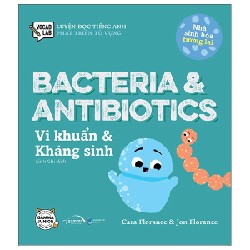 Luyện Đọc Tiếng Anh, Phát Triển Từ Vựng - Nhà Sinh Hóa Tương Lai - Bacteria & Antibiotics - Vi Khuẩn & Kháng Sinh - Cara Florance, Jon Florance