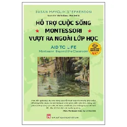 Hỗ Trợ Cuộc Sống - Montessori Vượt Ra Ngoài Lớp Học - Susan Mayclin Stephenson
