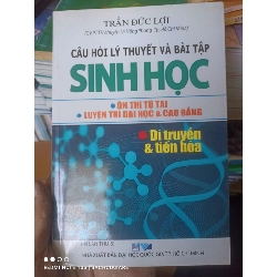 (Sách cũ SCGR) Câu Hỏi Lý Thuyết Và Bài Tập Sinh Học (Di Truyền & Tiến Hóa) (Ôn Thi Tú Tài, Luyện Thi Đại Học & Cao Đẳng) - Trần Đức Lợi 2006 VAVO-AK2T4 Blogmeo090426