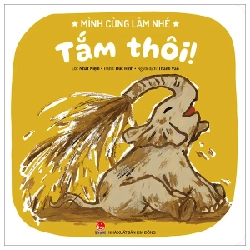Mình Cùng Làm Nhé - Tắm Thôi! - Nhất Niệm, Đức Hinh (Mới 100%) Truyện thiếu nhi, NXB Kim Đồng - SÁCH ĐẠI HỌC