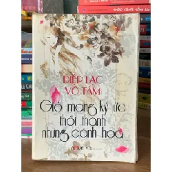 Gió mang ký ức thổi thành những cánh hoa – Diệp Lạc Vô Tâm