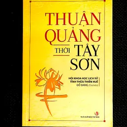 THUẬN QUẢNG THỜI TÂY SƠN - HỘI KHLS TỈNH THỪA THIÊN HUẾ. ĐỖ BANG (chủ biên)