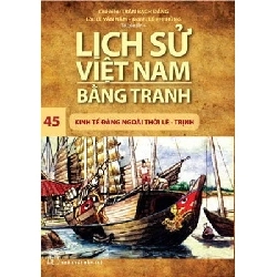 Sách - Lịch Sử Việt Nam Bằng Tranh - Tập 45: Kinh Tế Đàng Ngoài Thời Lê - Trịnh - Trần Bạch Đằng HCM.PO 352130