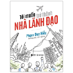 Tôi Muốn Trở Thành Nhà Lãnh Đạo - Phạm Duy Hiếu