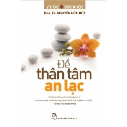 Để thân tâm an lạc - PGS. TS. Nguyễn Hữu Đức 2019 New 100% HCM.PO 345121
