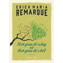 Thời Gian Để Sống Và Thời Gian Để Chết - Erich Maria Remarque