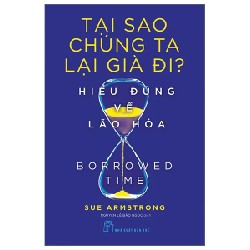 Tại Sao Chúng Ta Lại Già Đi? - Hiểu Đúng Về Lão Hóa - Sue Armstrong 186323