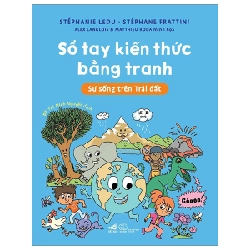 Sổ Tay Kiến Thức Bằng Tranh - Sự Sống Trên Trái Đất - Stéphanie Ledu, Stéphanie Fratttini, Alex Langlois, Matthieu Roda 288770