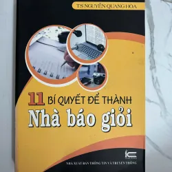 11 bí quyết để thành nhà báo giỏi - TS. Nguyễn Quang Hòa - Nghiệp vụ báo chí