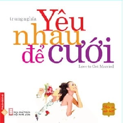 Yêu Nhau Để Cưới - Ấn Bản Đặc Biệt - Trung Nghĩa ASB.PO Oreka Blogmeo 230225