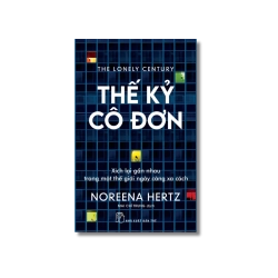 Thế kỷ cô đơn: Xích lại gần nhau trong một thế giới ngày càng xa cách - Noreena Hertz Vanvosach