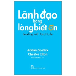 Lãnh Đạo Bằng Lòng Biết Ơn - Adrian Gostick, Chester Elton 91356