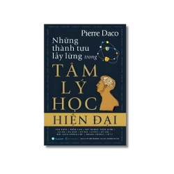 Những thành tựu lẫy lừng trong tâm lý học hiện đại - Pierre Daco