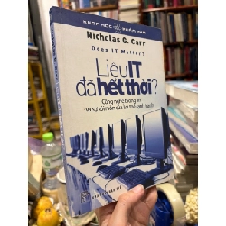 LIỆU IT ĐÃ HẾT THỜI: Công nghệ thông tin và sự xói mòn của lợi thế cạnh tranh - Nicholas G. Carr