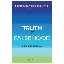 Truth Vs Falsehood - Phân Biệt Thật Giả - David R. Hawkins, M.D., Ph.D. 137025