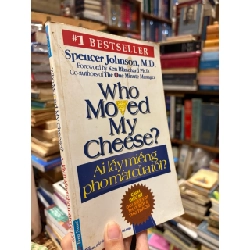 Ai lấy miếng pho mát của tôi? Spencer Johnson, M.D. 199861