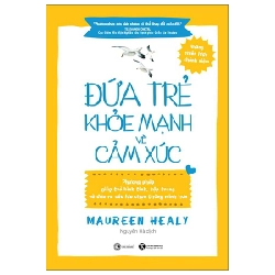 Đứa Trẻ Khỏe Mạnh Về Cảm Xúc - Maureen Healy 289218