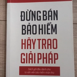 Sách Đừng Bán Bảo Hiểm Hãy Trao Giải Pháp