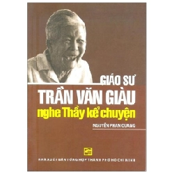 Nghe Thầy Kể Chuyện - Giáo Sư Trần Văn Giàu - Nguyễn Phan Quang (Mới 100%) Tiểu sử, hồi ký, NXB Tổng Hợp TPHCM - SÁCH ĐẠI HỌC