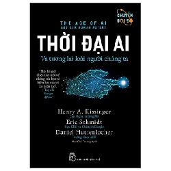 Thời Đại AI Và Tương Lai Loài Người Chúng Ta - Eric Schmidt, Henry A. Kissinger, Daniel Huttenlocher Mới 100% HCM.PO