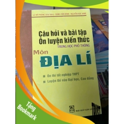 (TẶNG BOOKMARK) Câu Hỏi Và Bài Tập Ôn Luyện Kiến Thức Trung Học Phổ Thông Môn Địa Lí - Lê Mỹ Phong, Đặng Văn Bình, Nguyễn Đức Sinh 2009 Tham khảo - luyện thi RBK-AK2ST1