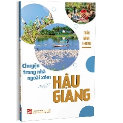 Chuyện trong nhà ngoài xóm miệt Hậu Giang mới 100% Trần Minh Thương 2022 HCM.PO 178339