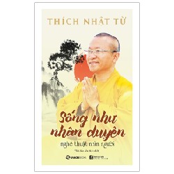 Sống Như Nhân Duyên - Nghệ Thuật Nhìn Người - Thích Nhật Từ 163243