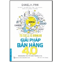 Giải Pháp Bán Hàng 4.0 (Tái Bản Từ Cuốn Từ Bản Năng Đến Nghệ Thuật Bán Hàng) - Daniel H. Pink ASB.PO Oreka-Blogmeo120125