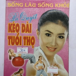 BÍ QUYẾT KÉO DÀI TUỔI THỌ  231 trang, nxb: 2007 306427