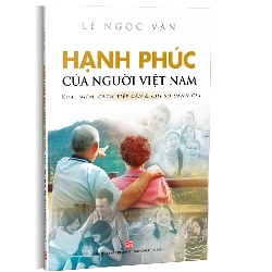 Hạnh phúc của người Việt Nam - Khái niệm, cách tiếp cận & chỉ số đánh giá (TBL1 - 2019) - Lê Ngọc Văn