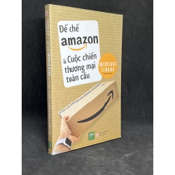 [59K/kg] Đế Chế Amazon Và Cuộc Chiến Thương Mại Toàn Cầu - Michiaki Tanaka new 90% HCM2305