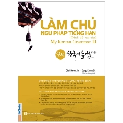 Làm Chủ Ngữ Pháp Tiếng Hàn 3 - Trình Độ Cao Cấp - Choi Kwon Jin, Song Kyung Ok