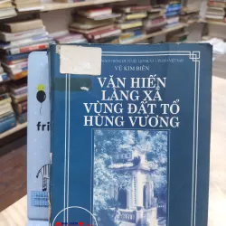 Sách - Văn hiến làng xã vùng đất tổ Hùng Vương - Vũ Kim Biên (A1) 564226