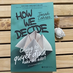 Sách Chúng ta quyết định như thế nào - How we decide - mới 99%