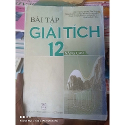 (Sách cũ SCGR) Bài Tập Giải Tích 12 (Nâng Cao) - Nguyễn Huy Đoan, Trần Phương Dung, Nguyễn Xuân Liêm, Phạm Thị Bạch Ngọc, Đoàn Quỳnh, Đặng Hùng Thắng 2011 VAVO-AK3ST1 Blogmeo090426