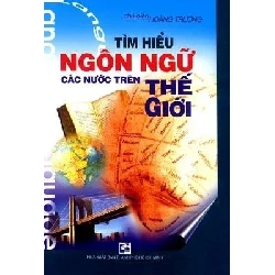 Tìm Hiểu Ngôn Ngữ Các Nước Trên Thế Giới (Bìa Cứng) - Hoàng Trường