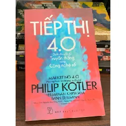 Tiếp thị 4.0: Dịch chuyển từ Truyền thống sang Công nghệ số – Philip Kotler 560840