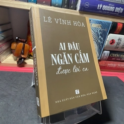 Ai đâu ngăn cấm được lời ca Lê Vĩnh Hoà