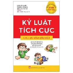 Kỷ Luật Tích Cực Cho Ba Năm Đầu Đời - Jane Nelsen, Cheryl Erwin, Roslyn Duffy