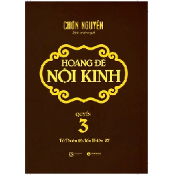 Hoàng đế nội kinh - Quyển 3 - Chơn Nguyên 2017 New 100% HCM.PO