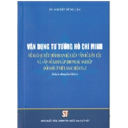 Vận Dụng Tư Tưởng Hồ Chí Minh Về Giải Quyết Mối Quan Hệ Giữa Vấn Đề Dân Tộc Và Vấn Đề Giai Cấp Trong Sự Nghiệp Đổi Mới Ở Việt Nam Hiện Nay - TS. Nguyễn Tùng Lâm 280481