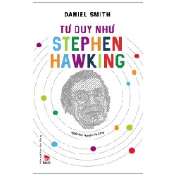 Tư Duy Như Stephen Hawking - Daniel Smith 145132