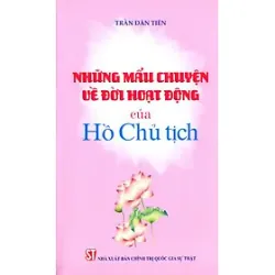 Những mẩu chuyện về đời hoạt động của Hồ Chủ tịch