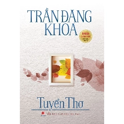 Tuyển thơ - Trần Đăng Khoa (HH) Mới 100% HCM.PO Độc quyền - Văn học, tiểu thuyết 177208