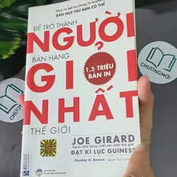 [MIỄN PHÍ BỌC SÁCH] Để Trở Thành Người Bán Hàng Giỏi Nhất Thế Giới - Joe Girard, 604640