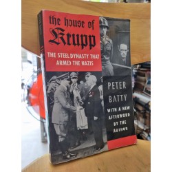 THE HOUSE OF KRUPP : THE STEEL DYNASTY THAT ARMED THE NAZIS - PETER BATTY 119317