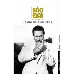 Bảo Đại - Hoàng Đế Cuối Cùng - Lý Nhân Phan Thứ Lang LỊCH SỬ - CHÍNH TRỊ - TRIẾT HỌC Rebooks.vn